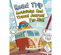 Road Trip Activities and Travel Journal for Kids: A Fun Travel Journal and Activity Book for Kids, Filled With Road Trip Activities to Keep Your Kid Busy for Days