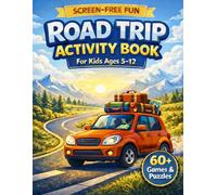 Road Trip Activity Book for Kids Ages 5-12: 60+ Screen-Free Travel Games, Scavenger Hunts, Bingo, I Spy, Brain Teasers, Mazes, Coloring Pages & Fun Challenges for Long Car Rides