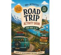 Road Trip Activity Book for Kids Ages 6-12: 100+ Full-Color Games, Puzzles & Creative Travel Activities with Mazes, Crosswords, Bingo, Brain Teasers & ... Fun for Long Car Rides & Family Vacations