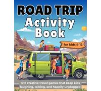 Road Trip Activity Book for Kids Ages 8-12: 101+ creative travel games that keep kids laughing, talking, and happily unplugged