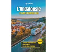 Road trip Andalousie en camping-car et van: Guide pratique de 10 à 21 jours : itinéraire n main, cartes, stationnements, visites et conseils pour voyager en Espagne