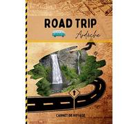 Road trip Ardèche: Carnet de voyage pour roadtrippers pour profiter de votre road trip en Ardèche