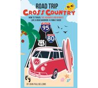 ROAD TRIP CROSS COUNTRY: HOW TO TRAVEL THE HIGHWAYS AND BYWAYS LIKE A ROAD WARRIOR : A FAMILY GUIDE