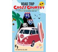 ROAD TRIP: CROSS COUNTRY HOW TO TRAVEL THE INTERSTATES, FREEWAYS, HIGHWAYS, TURNPIKES, AND PARKWAYS LIKE A ROAD WARRIOR: A FAMILY GUIDE