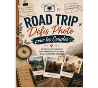 Road Trip Défis Photo pour les Couples: 50 Défis Photo Créatifs pour Immortaliser Vos Plus Belles Aventures et Créer des Souvenirs Inoubliables à Deux