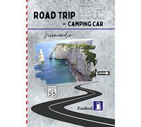 Road trip en camping car Normandie: carnet de voyage pour roadtrippers, organisez et profitez de votre roadtrip en Normandie