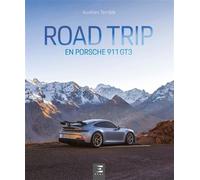 Road Trip en Porsche 911 GT3 - Aurélien Terrible - Eds Techniques Pour L'automobile Et L'industrie - relié - Beau livre