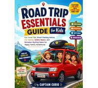 Road Trip Essentials Guide for Kids: Fun Travel Tips, Smart Packing Advice, Car Games, Safety Basics, and Boredom-Busting Ideas for Happy Family Adventures
