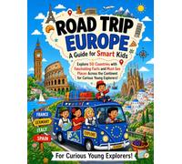 Road Trip Europe: A Guide for Smart Kids: Explore 50 Countries with Fascinating Facts and Must-See Places Across the Continent for Curious Young Explorers!