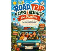 Road Trip Games & Activities for Families: Fun Travel Challenges, Car Games, and Screen-Free Entertainment for Memorable Family Adventures