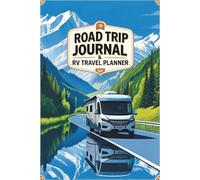 Road Trip Journal & RV Travel Planner: Log Campsites, Track Fuel & Maintenance, and Capture Your Camping Memories - The Complete Organizer for RV Adventures