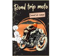 Road trip moto: Organisez et planifiez vos voyages et escapades étape par étape: Journal de bord, itinéraire, hébergement, restauration, ... semaine, entretien moto, notes quotidiennes..