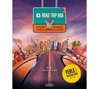 ROAD TRIP NBA: DE BOSTON A LOS ANGELES VOYAGE AU COEUR DE LA CULTURE U.S.