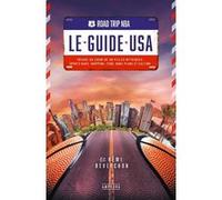 Road Trip Nba : Le Guide Usa - Voyage Au Coeur De 30 Villes Mythiques : Sports Bars, Shopping, Food, Bons Plans Et Culture