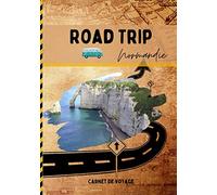 Road trip Normandie: Carnet de voyage pour roadtrippers pour profiter de votre road trip en Normandie