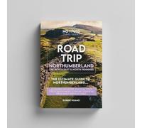 Road Trip Northumberland Guide Book - The Ultimate Guide to Northumberland, The North East & North Pennines