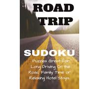 Road Trip Sudoku Puzzles Great for Long Driving on the Road, Family Time or Relaxing Hotel Stays: Mental Brain Exercises Workbook for Travel, Home, ... 110 Pages| 50 + Puzzles| Solutions Included