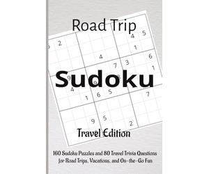 Road Trip Sudoku - Travel Edition: 160 Sudoku Puzzles and 80 Travel Trivia Questions for Road Trips, Vacations, and On-the-Go Fun