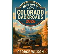 Road Trip to Colorado Backroads 2026: Complete Guide to Epic Drives, 4-Wheel-Drive Trails, and Unforgettable Stops Across Colorado’s Backroads 2026