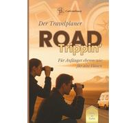 ROAD Trippin' für Anfänger und alte Hasen: Dein Travelplaner für unterwegs - in Farbe