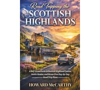 ROAD TRIPPING THE SCOTTISH HIGHLANDS: A Self-Drive Guide to Scottish Highland Castles, Scenic Routes, and Stress-Free Day-by-Day Road Trip Plans