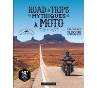 Road Trips Mythiques À Moto - Découvrez 40 Routes Légendaires