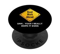Road Work Ahead I Hope It Does Funny Construction Sign Dads PopSockets PopGrip Adhésif