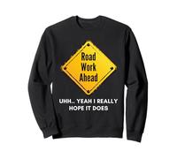 Road Work Ahead I Hope It Does Funny Construction Sign Dads Sweatshirt