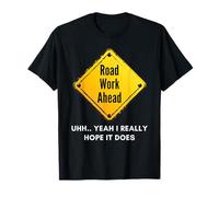 Road Work Ahead I Hope It Does Funny Construction Sign Dads T-Shirt