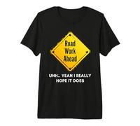 Road Work Ahead I Hope It Does Funny Construction Sign Dads T-Shirt Haut de Gamme