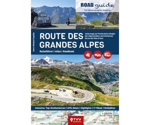 ROADguide Route des Grandes Alpes: Reiseführer, Atlas, Roadbook