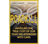 Roadkill – Le vrai coût de notre relation toxique à l'automobile