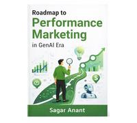 Roadmap to Performance Marketing in the GenAI Era: The Modern Guide to AI Advertising, Growth Systems, Data Analytics, and High-Performance Digital Marketing