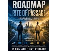 Roadmap to the Rite of Passage: A Strategic Guide to Raising Disciplined, Responsible, Future Leaders