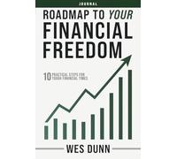 Roadmap to Your Financial Freedom - Application Journal: 10 Practical Steps for Tough Financial Times