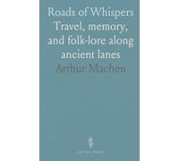 Roads of Whispers: Travel, memory, and folk-lore along ancient lanes