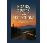 Roads, Rivers, and Reflections: Escaping the Entrapment of the Matrix