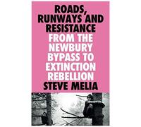 Roads, Runways And Resistance: From The Newbury Bypass To Extinction Rebellion