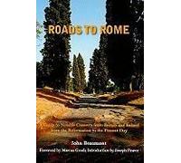 Roads To Rome: A Guide To Notable Converts From Britain And Ireland From The Reformation To The Present Day