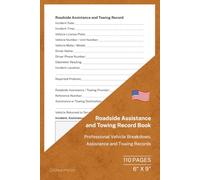 Roadside Assistance and Towing Record Book: Professional Vehicle Breakdown, Assistance and Towing Records | 110 Pages | 6 × 9 Format: Record Roadside ... Towing Destinations and Action Taken
