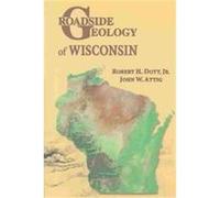 Roadside Geology of Wisconsin, Roadside Geology Series John W. Attig, Robert H. Dott (Auteur)