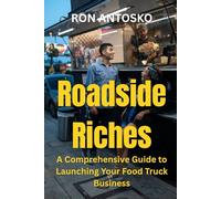Roadside Riches: A Comprehensive Guide to Launching Your Food Truck Business
