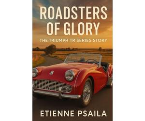 Roadsters of Glory: The Triumph TR Series Story