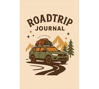 Roadtrip Journal: Travel Notebook for Adventure Lovers, Vacation Memories, and Road Trip Planning