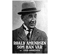 Roald Amundsen Som Han Var