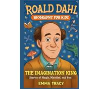 Roald Dahl Biography for kids: The Imagination King - Stories of Magic, Mischief, and Fun
