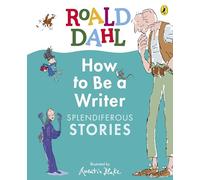 Roald Dahl How to Be a Writer: Splendiferous Stories