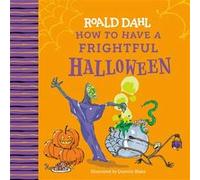 Roald Dahl: How to Have a Frightful Halloween | Roald Dahl Roald Dahl (Auteur)
