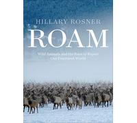 Roam: Wild Animals and the Race to Repair Our Fractured World