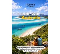 Roam with Ivre: The Insider Guide to Australia: Beaches, Bushlands & Culinary Delights: Top Experiences, Hidden Gems & Australia’s Best Eats
